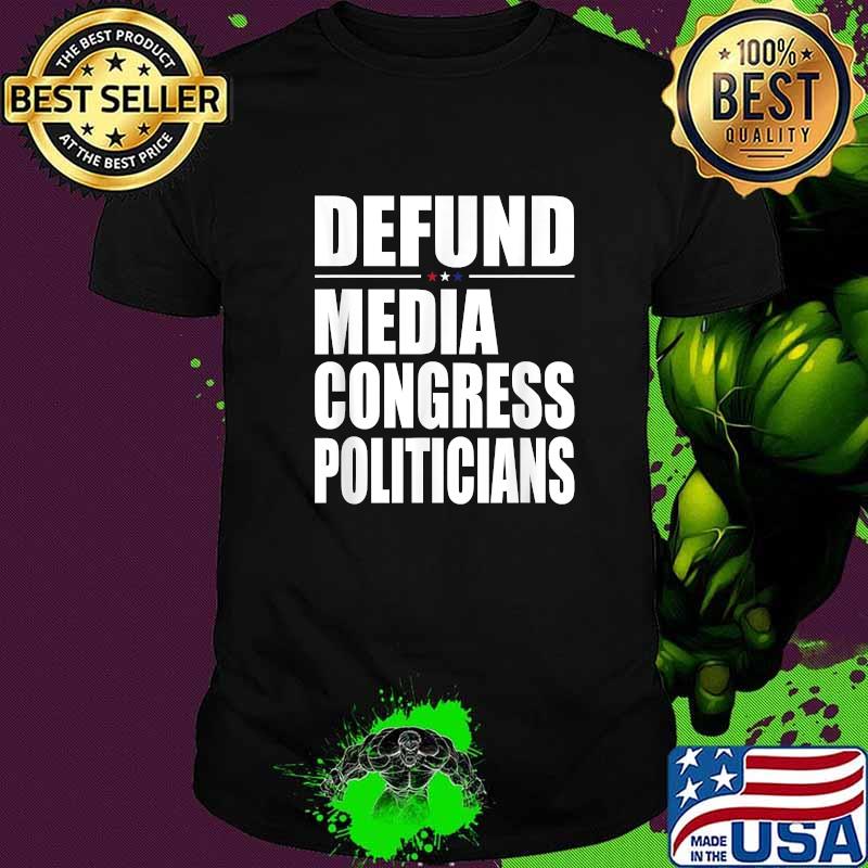 Defund Media Congress Politicians Libertarian T-Shirt