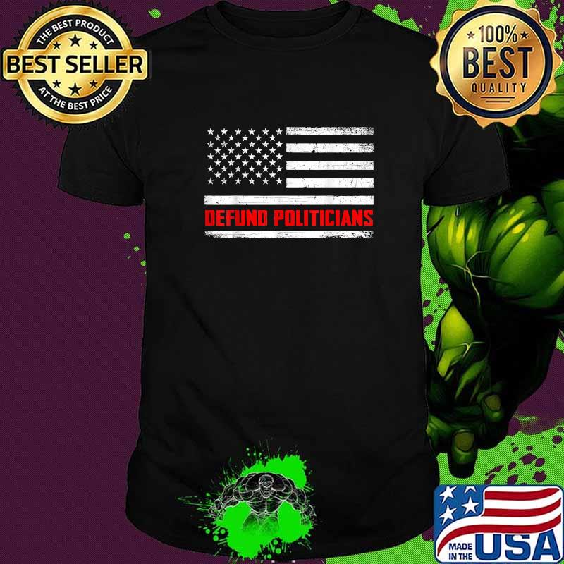 Defund Politicians 2021 american flag T-Shirt
