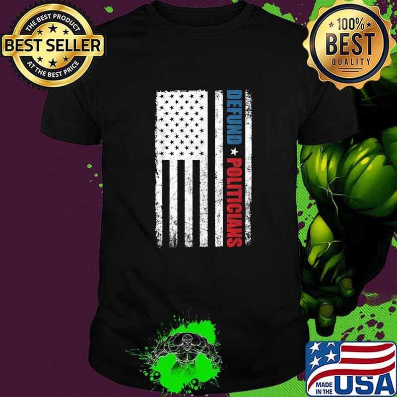 Defund Politicians american flag T-Shirt