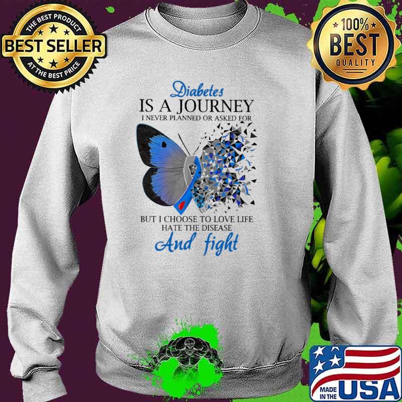 Diabetes Is A Journey i never planned or asked for but i choose to love life hate the disease and fight butterflies s Sweater Diabetes Is A Journey i never planned or asked for but i choose to love life hate the disease and fight butterflies s Sweater