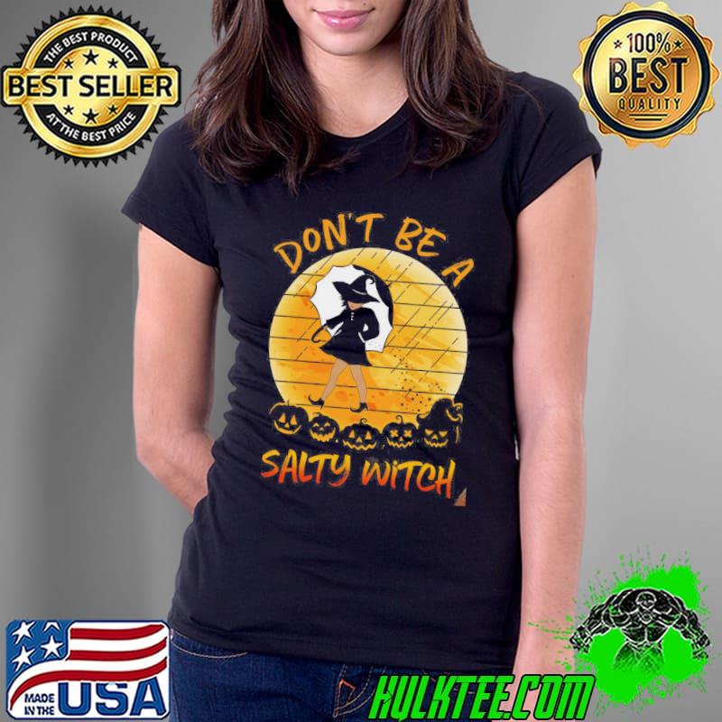 Don't Be A Salty Witch Vintage Shirt Ladies Tee Don't Be A Salty Witch Vintage Shirt Ladies Tee