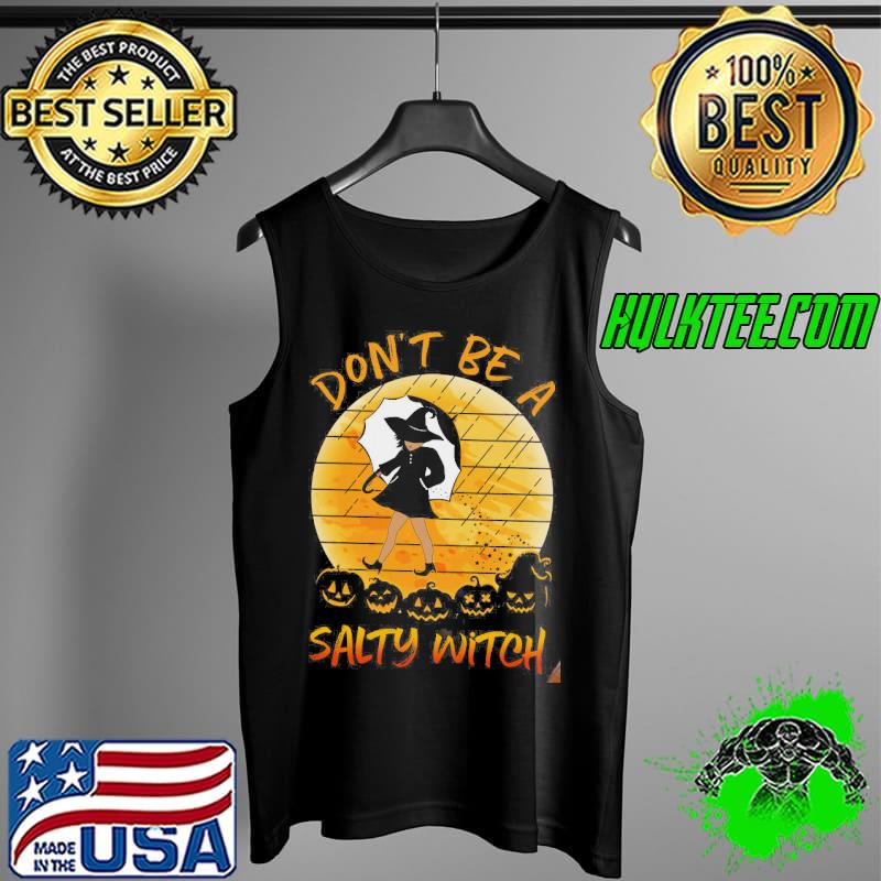 Don't Be A Salty Witch Vintage Shirt Tank Top Don't Be A Salty Witch Vintage Shirt Tank Top
