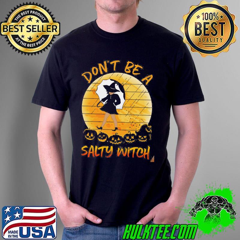 Don't Be A Salty Witch Vintage Shirt Unisex Don't Be A Salty Witch Vintage Shirt Unisex