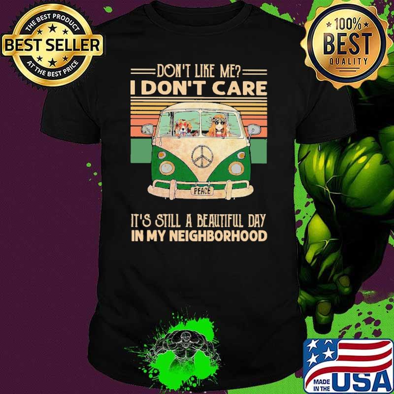 Dont like me i dont care its still a beautiful day in my neighborhood hippie vintage shirt