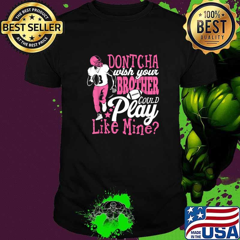 Dontcha Wish You Brother Could Play Football T-Shirt