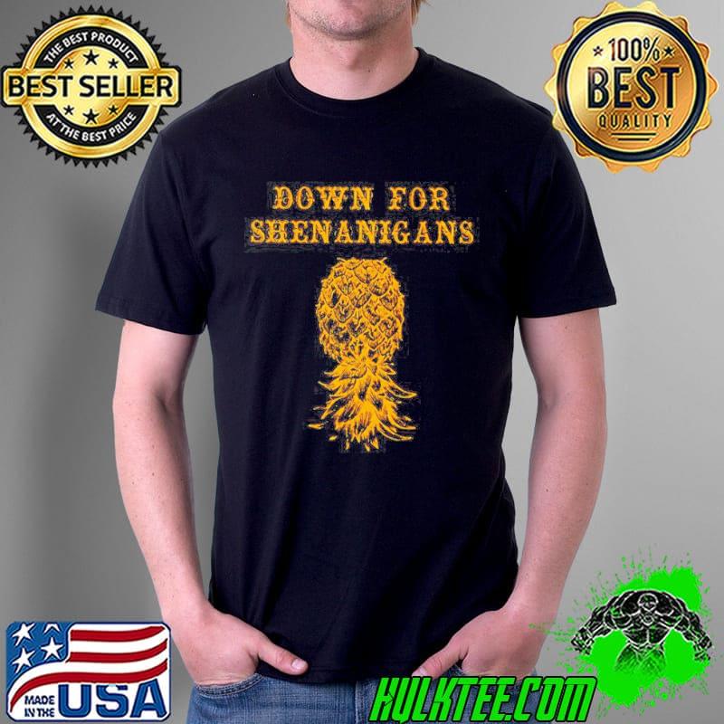 Down for shenanigans pineapple s Unisex Down for shenanigans pineapple s Unisex