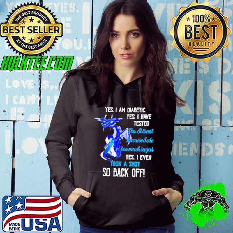 Dragon yes I am diabetic yes I have tested no it is not because I ate too much sugar shirt