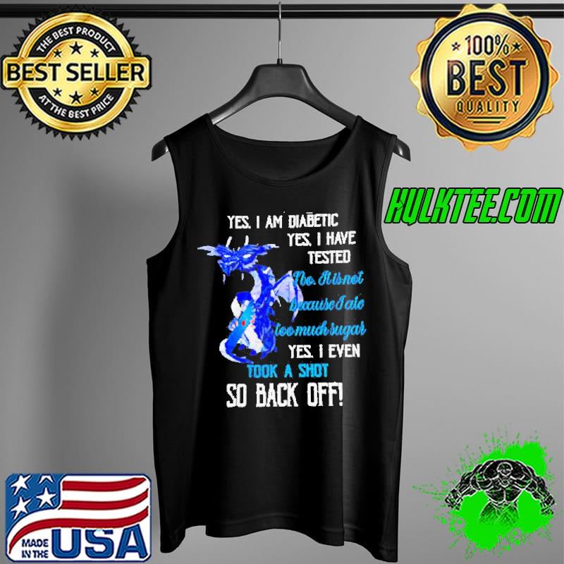 Dragon yes I am diabetic yes I have tested no it is not because I ate too much sugar s Tank Top Dragon yes I am diabetic yes I have tested no it is not because I ate too much sugar s Tank Top