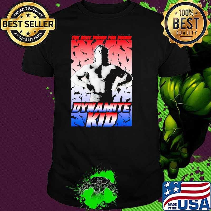 Dynamite Kid the best pound for pound shirt
