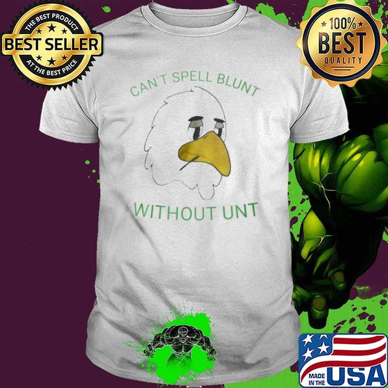 Eagle Can’t Spell Blunt Without Unt Shirt