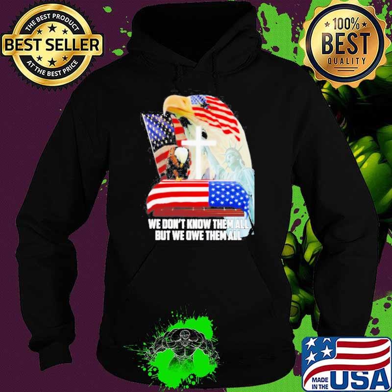 Eagles American flag we don’t know them all but we owe them all American flag s Hoodie Eagles American flag we don’t know them all but we owe them all American flag s Hoodie