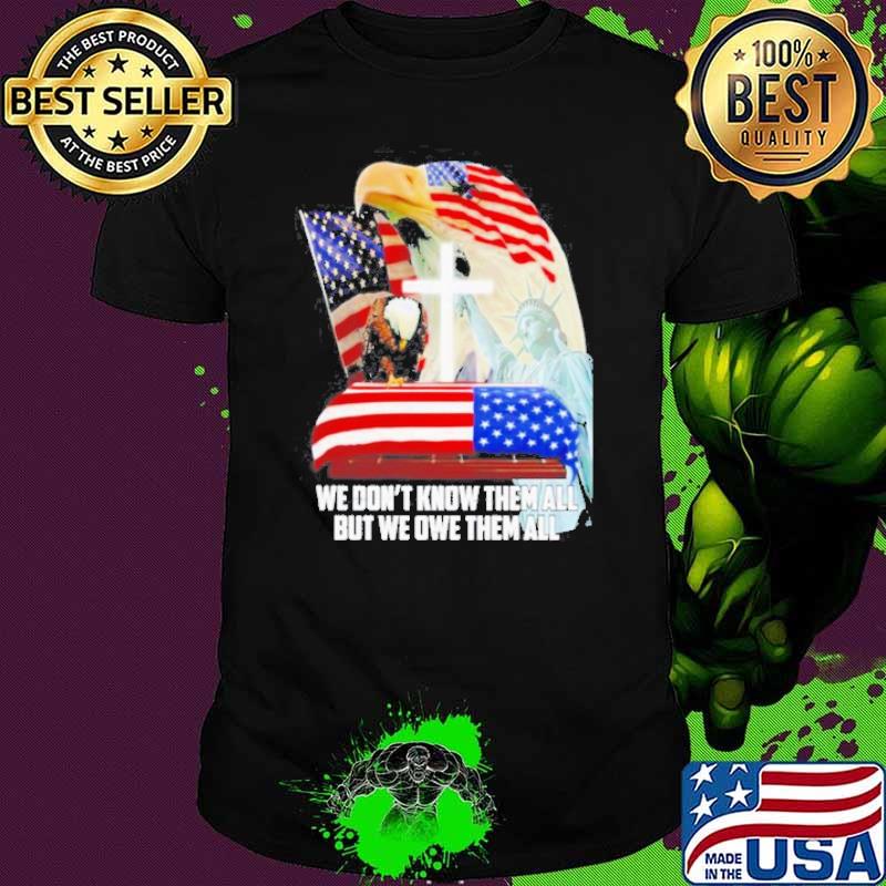 Eagles American flag we don’t know them all but we owe them all American flag shirt