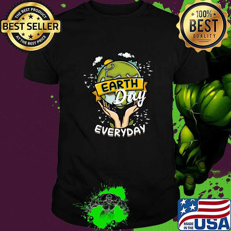 Earth Day Everyday T-Shirt