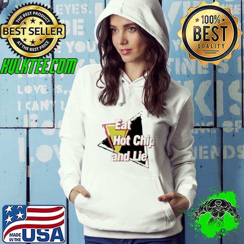 Eat hot chip and lie shirt