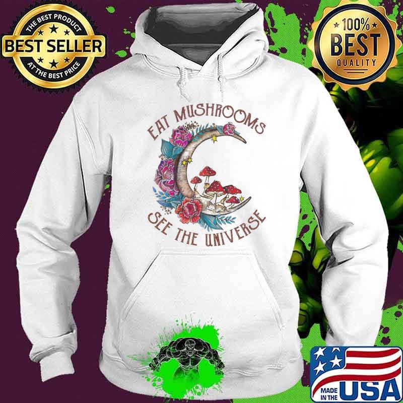 Eat mushrooms see the universe moon flower s Hoodie Eat mushrooms see the universe moon flower s Hoodie