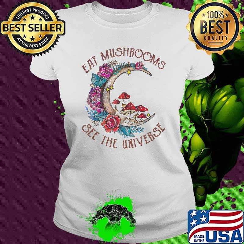 Eat mushrooms see the universe moon flower s Ladies tee Eat mushrooms see the universe moon flower s Ladies tee