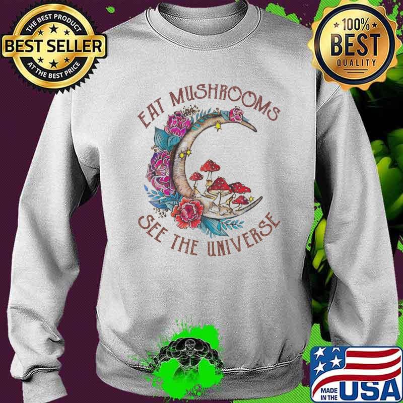 Eat mushrooms see the universe moon flower s Sweater Eat mushrooms see the universe moon flower s Sweater