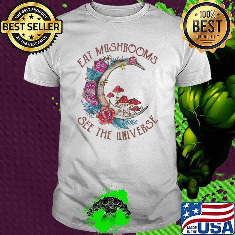 Eat mushrooms see the universe moon flower shirt Eat mushrooms see the universe moon flower shirt