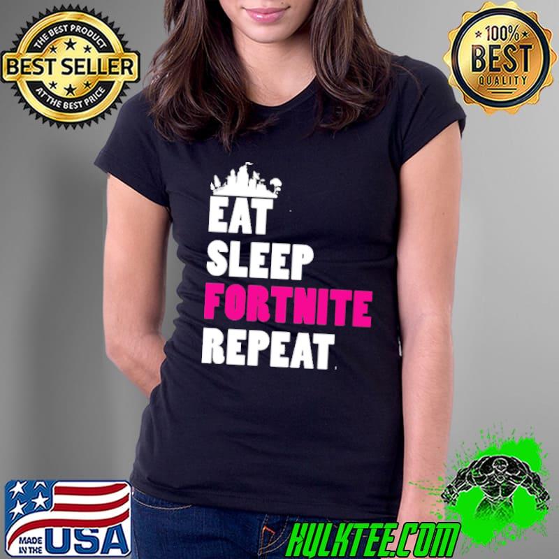Eat Sleep Fortnit Repeat Shirt Ladies Tee Eat Sleep Fortnit Repeat Shirt Ladies Tee