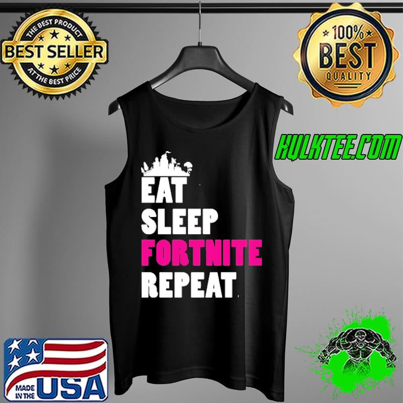 Eat Sleep Fortnit Repeat Shirt Tank Top Eat Sleep Fortnit Repeat Shirt Tank Top