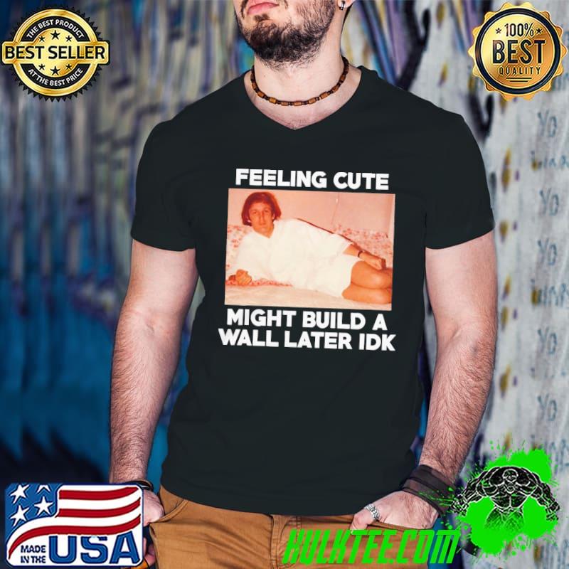 eeling cute might build a Wall later Idk TRUMP RALLY s Guys V Neck eeling cute might build a Wall later Idk TRUMP RALLY s Guys V Neck