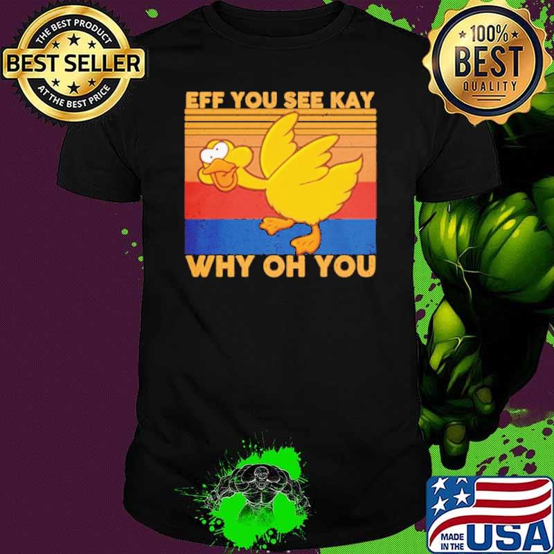 Eff You See KAy Why Oh You Black Duck Vintage Shirt