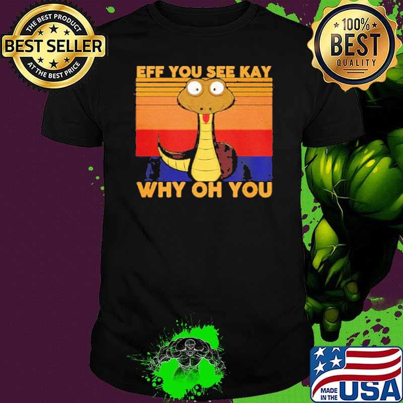 Eff You See KAy Why Oh You Black Snack Vintage Shirt