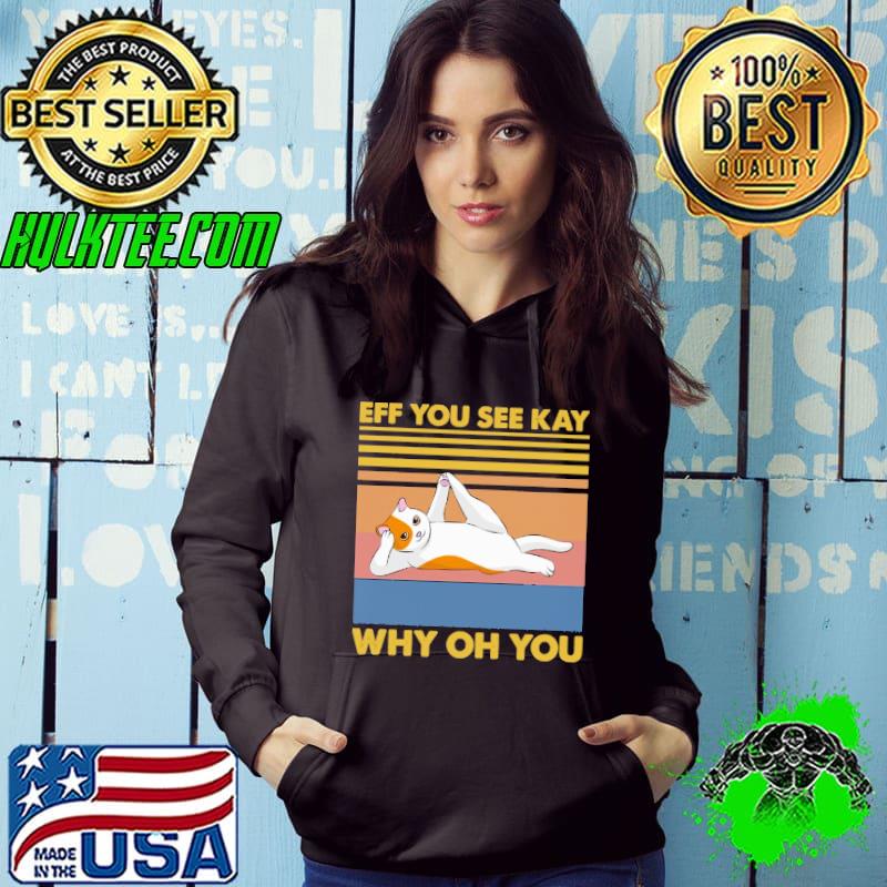 Eff You See Kay Why Oh You Cat Lying Vintage Shirt