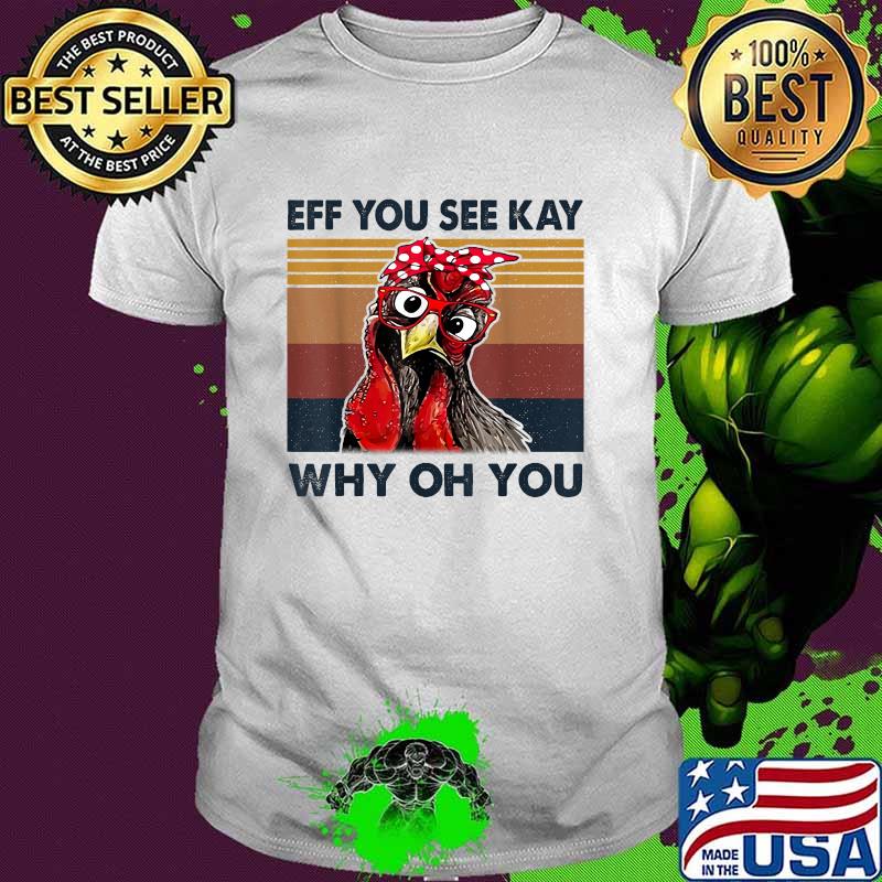 Eff You See Kay Why Oh You Chicken Vintage T-Shirt