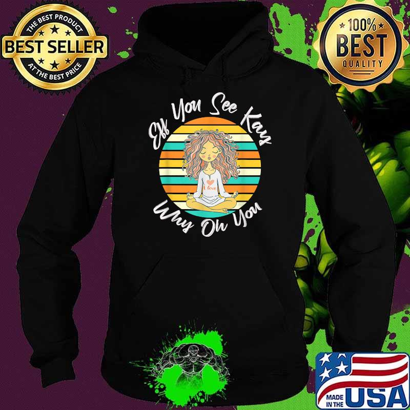 EFF You See Kay Why Oh You Girl Yoga Vintage T-Shirt Hoodie EFF You See Kay Why Oh You Girl Yoga Vintage T-Shirt Hoodie
