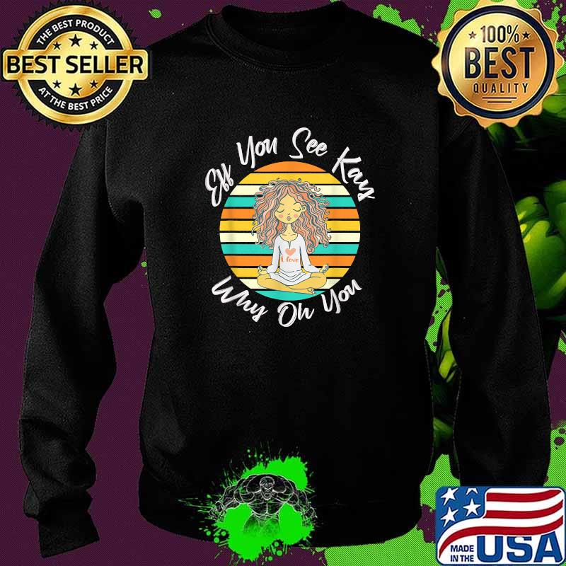 EFF You See Kay Why Oh You Girl Yoga Vintage T-Shirt Sweater EFF You See Kay Why Oh You Girl Yoga Vintage T-Shirt Sweater