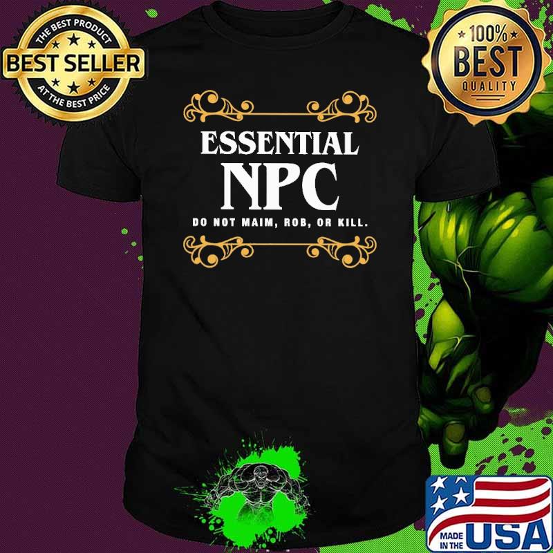 Essential npc do not maim rob or kill shirt