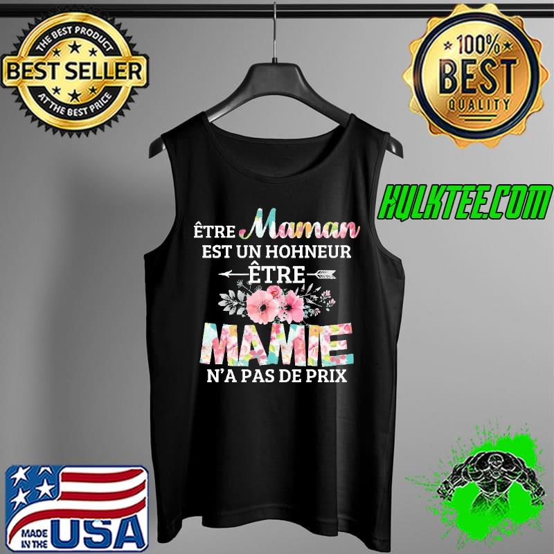 Etre Maman Est Un Hohneur Etre Mamie N'a Pas De Prix Flower Shirt Tank Top Etre Maman Est Un Hohneur Etre Mamie N'a Pas De Prix Flower Shirt Tank Top