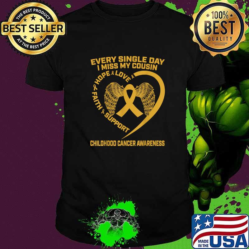Every Single Day I Miss My Cousin Love Hope Faith Support Childhood Cancer Awareness Gold Heart Wings T-Shirt