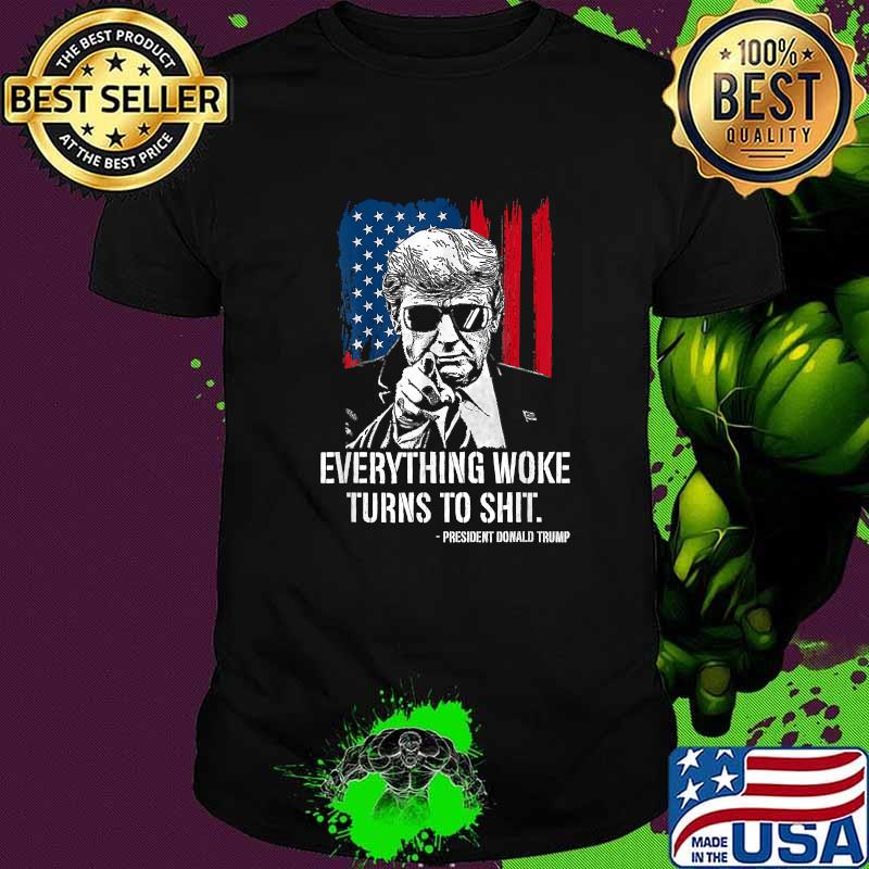 Everything Woke Turns to Shit President Donald Trump American Flag T-Shirt