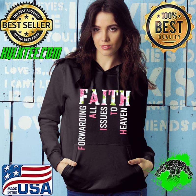 Faith forwarding all issues to heaven flower shirt
