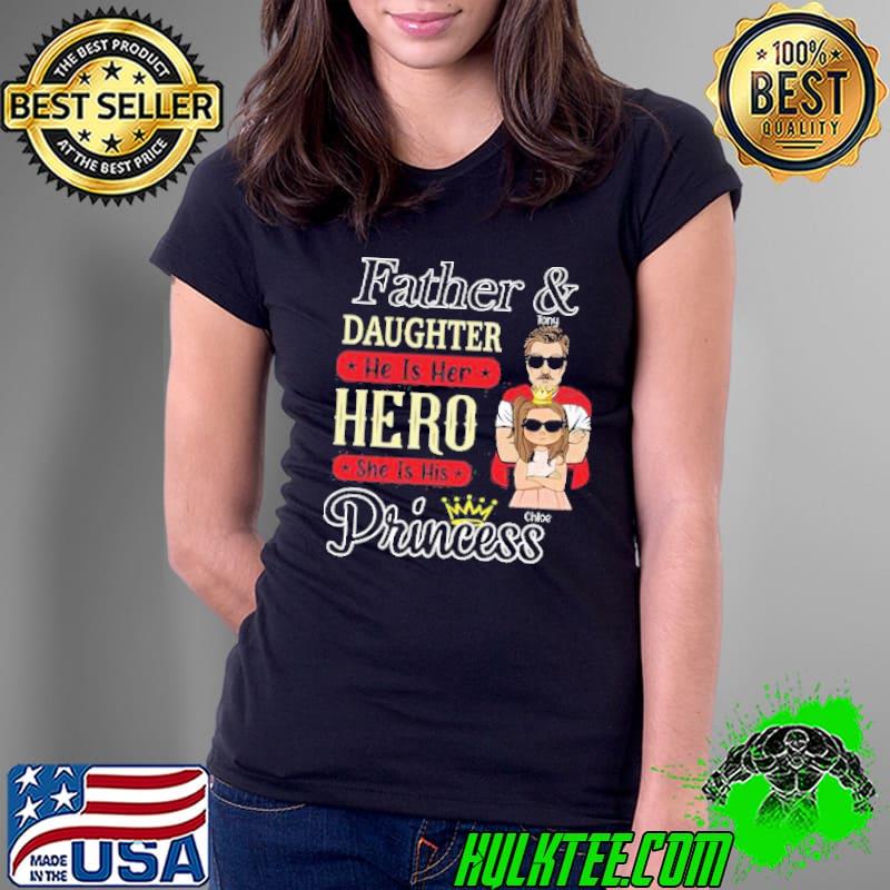 Father And Daughter He Is Her Hero She Is His Princess Shirt Ladies Tee Father And Daughter He Is Her Hero She Is His Princess Shirt Ladies Tee