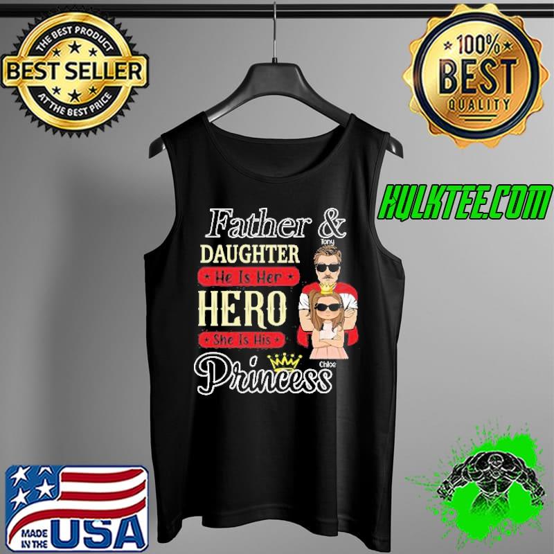Father And Daughter He Is Her Hero She Is His Princess Shirt Tank Top Father And Daughter He Is Her Hero She Is His Princess Shirt Tank Top