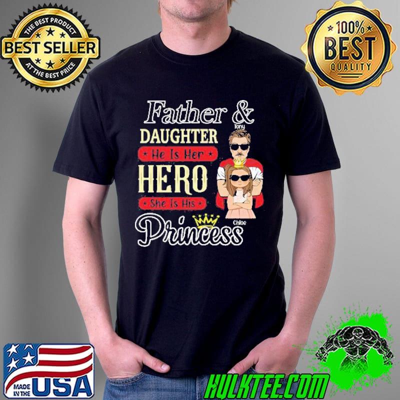 Father And Daughter He Is Her Hero She Is His Princess Shirt Unisex Father And Daughter He Is Her Hero She Is His Princess Shirt Unisex