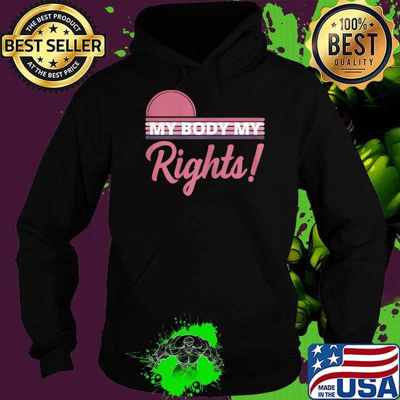 Feminist My Body My Rights T-Shirt Hoodie Feminist My Body My Rights T-Shirt Hoodie