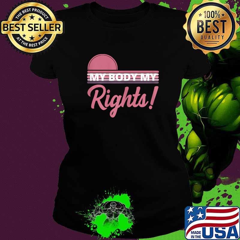 Feminist My Body My Rights T-Shirt Ladies tee Feminist My Body My Rights T-Shirt Ladies tee
