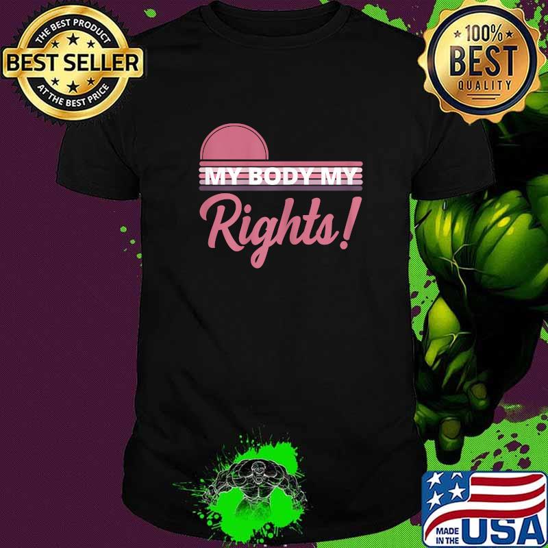 Feminist My Body My Rights T-Shirt Feminist My Body My Rights T-Shirt