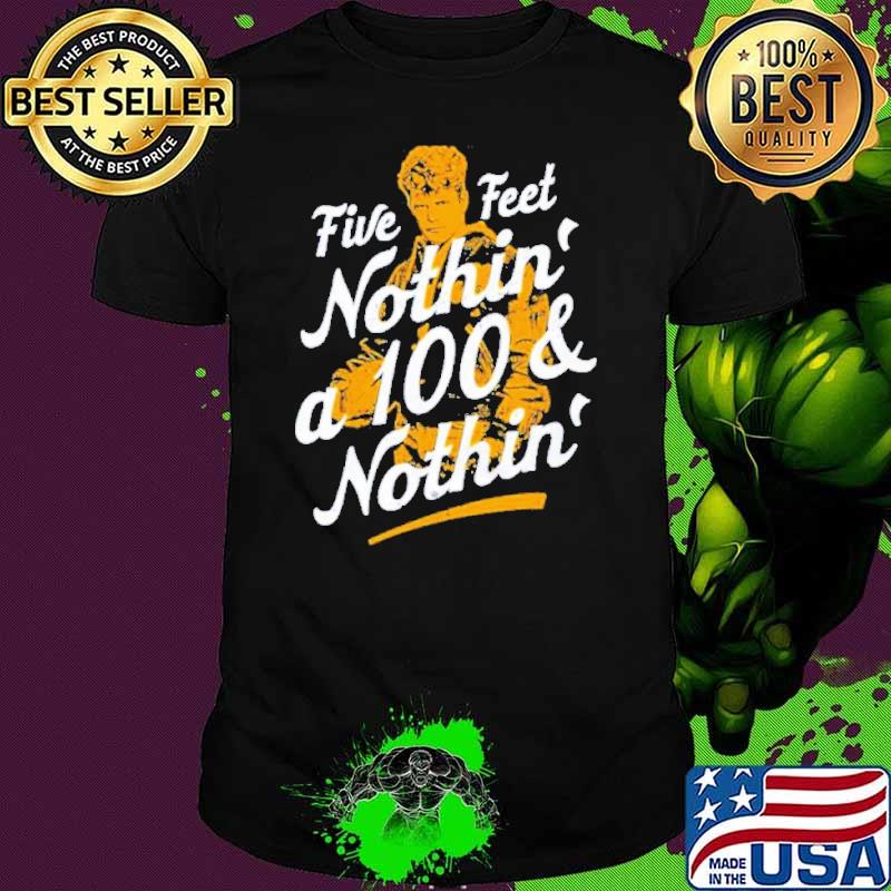 Five Feet Nothin’ a 100 & Nothin’ shirt