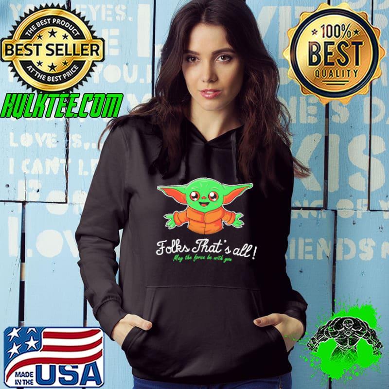 Folks That's All May The Force Be With You Baby Yoda Shirt