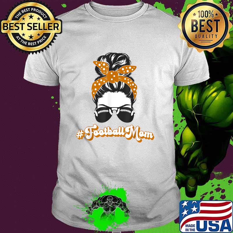 Football Mom Life Messy Bun FootballMom of Football Player T-Shirt