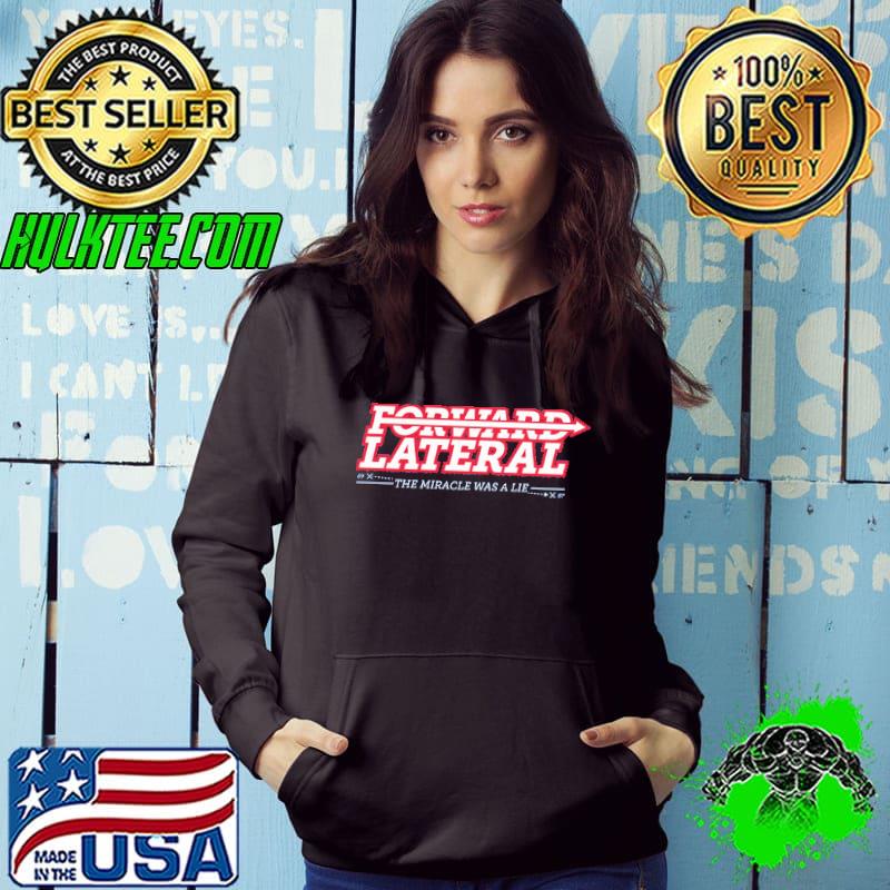 Forward Lateral The Miracle Was A Lie Shirt