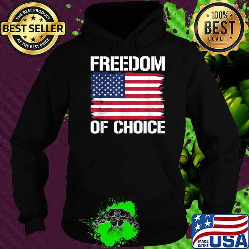 Freedom Of Choice American Flag T-Shirt Hoodie Freedom Of Choice American Flag T-Shirt Hoodie