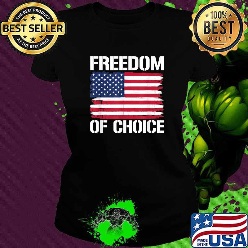 Freedom Of Choice American Flag T-Shirt Ladies tee Freedom Of Choice American Flag T-Shirt Ladies tee