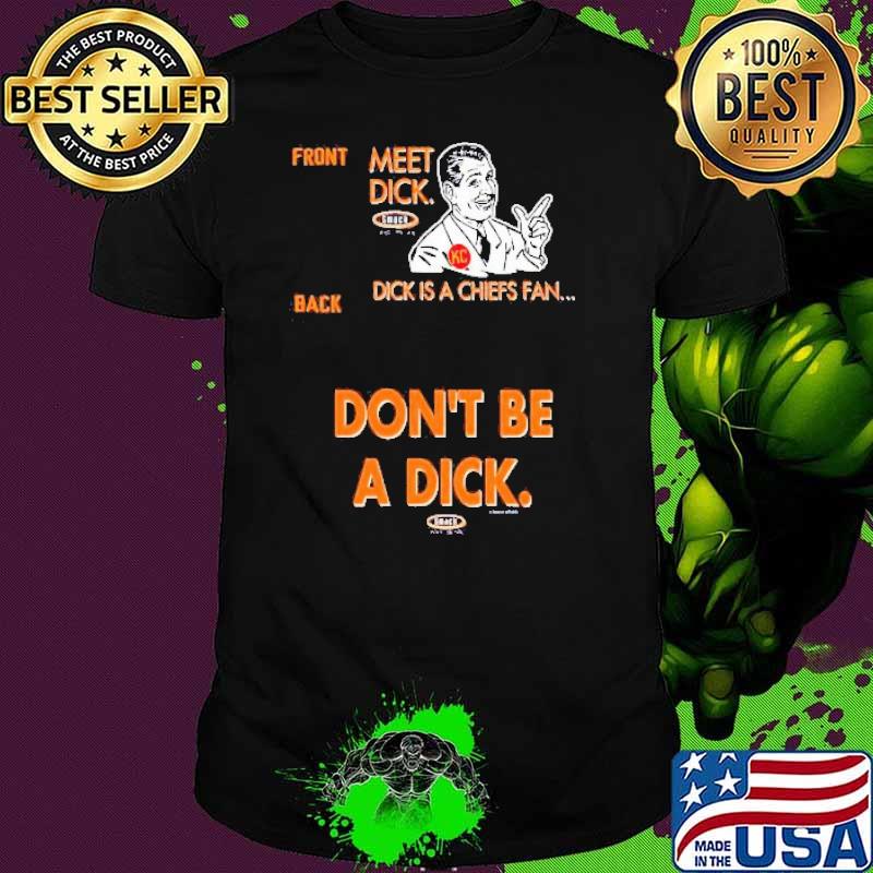 Front Meet Dick Dick Is A Chief Fan Back Don't Be A Dick Shirt