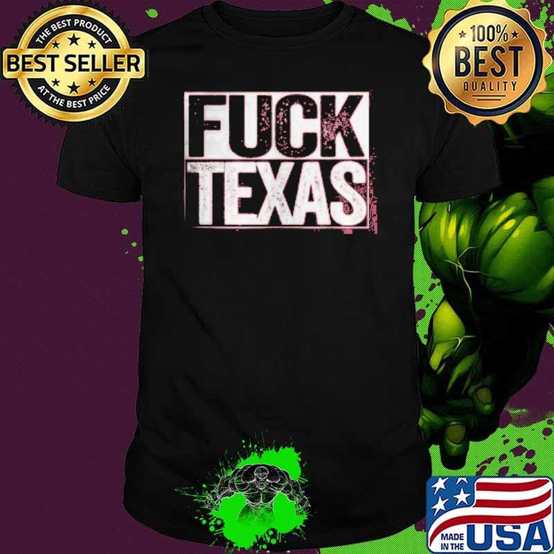 Fuck Texas Shirt